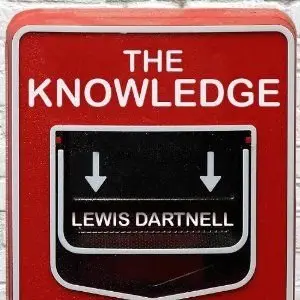 The Knowledge: How to Rebuild Our World from Scratch