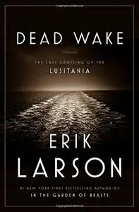 Dead Wake: The Last Crossing of the Lusitania (Repost)