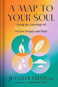 A Map to Your Soul: Using the Astrology of Fire, Earth, Air, and Water to Live Deeply and Fully (Goop Press)