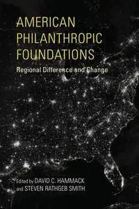 American Philanthropic Foundations: Regional Difference and Change (Philanthropic and Nonprofit Studies)