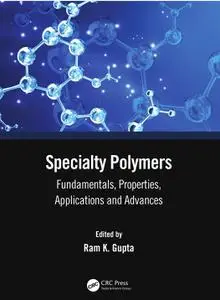 Specialty Polymers: Fundamentals, Properties, Applications and Advances