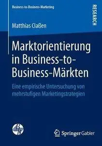 Marktorientierung in Business-to-Business-Märkten: Eine empirische Untersuchung von mehrstufigen Marketingstrategien (Repost)