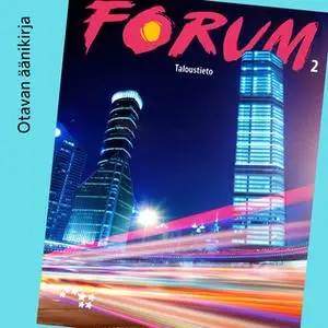 «Forum 2 Taloustieto Äänite (OPS16)» by Antti Kohi,Kimmo Päivärinta,Vesa Vihervä,Markku Liuskari