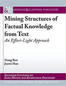 Mining Structures of Factual Knowledge from Text: An Effort-Light Approach