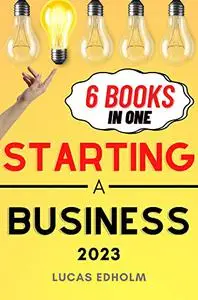 Starting a Business: The Ultimate Guide to Planning, Launching, and Boosting the Success of Your Enterprise