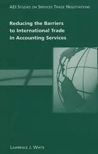 Reducing the Barriers to International Trade in Accounting Services by  Lawrence J. White 