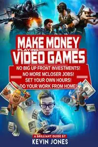 «Make Money Playing Video Games» by kevin jones