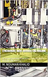 Synchronous Drive Movable CNC Machine: Designing and fabrication of Synchronous Drive Movable CNC Machine
