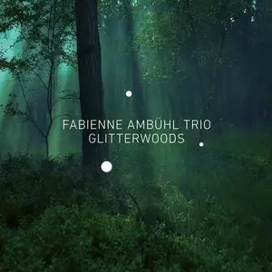 Fabienne Ambühl Trio - Glitterwoods (2015)