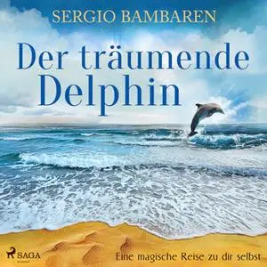 «Der träumende Delphin: Eine magische Reise zu dir selbst» by Sergio Bambarén