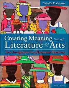 Creating Meaning Through Literature and the Arts: Arts Integration for Classroom Teachers, Loose-Leaf Version