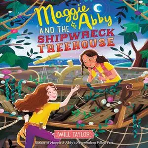 «Maggie & Abby and the Shipwreck Treehouse» by Will Taylor