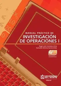 «Manual práctico de investigación de operaciones I. 4ed» by Angel León González Ariza