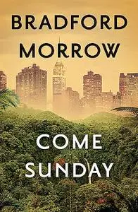 «Come Sunday» by Bradford Morrow