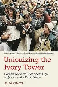 Unionizing the Ivory Tower: Cornell Workers' Fifteen-Year Fight for Justice and a Living Wage