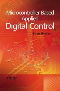 Microcontroller Based Applied Digital Control by Dogan Ibrahim [Repost]