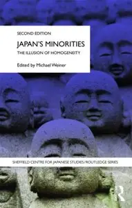 Japan's Minorities: The illusion of homogeneity (Sheffield Centre for Japanese Studies/Routledge Series) (Repost)