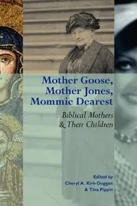 Mother Goose, Mother Jones, Mommie Dearest: Biblical Mothers and Their Children (repost)