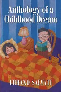 «Anthology of a Child Dream» by Urbano Salvati