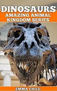 DINOSAURS: Fun Facts and Amazing Photos of Animals in Nature