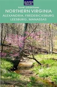 «Northern Virginia: Alexandria, Fairfax, Fredericksburg, Leesburg, Manassas & Beyond» by Blair Howard
