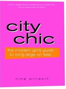 City Chic, 2E: The Modern Girl's Guide to Living Large on Less (Repost)