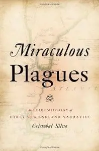 Miraculous Plagues: An Epidemiology of Early New England Narrative (repost)