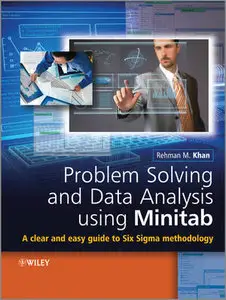 Problem Solving and Data Analysis Using Minitab: A Clear and Easy Guide to Six Sigma Methodology