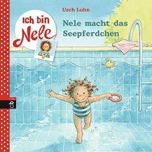 Ich bin Nele - Nele macht das Seepferdchen (Ich bin Nele - Die Erzählbände, Band 11)