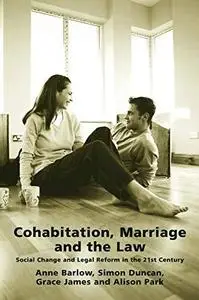 Cohabitation, Marriage and the Law: Social Change and Legal Reform in the 21st Century