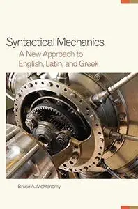 Syntactical mechanics : a new approach to English, Latin, and Greek