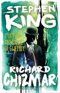 Stephen King, Richard Chizmar - L'ultima missione di Gwendy