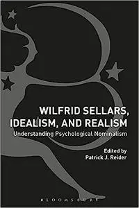 Wilfrid Sellars, Idealism, and Realism: Understanding Psychological Nominalism