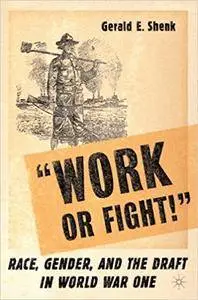 Work or Fight!: Race, Gender, and the Draft in World War One (Repost)