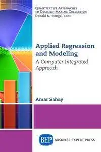 Applied Regression and Modeling : A Computer Integrated Approach