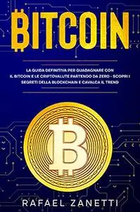 Bitcoin: La Guida Definitiva per Guadagnare con il Bitcoin e le Criptovalute partendo