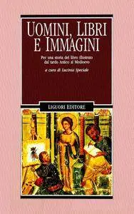 Lucinia Speciale, "Uomini, libri e immagini: Per una storia del libro illustrato dal tardo antico al Medioevo"
