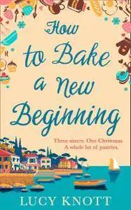 How to Bake a New Beginning: A feel-good heart-warming romance about family, love and food!