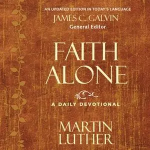 «Faith Alone» by Martin Luther,James C. Galvin