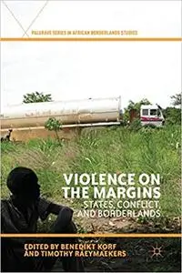 Violence on the Margins: States, Conflict, and Borderlands