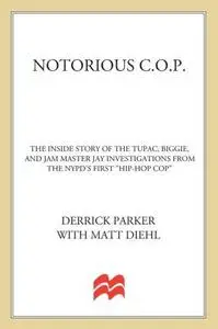 Notorious C.O.P.: The Inside Story of the Tupac, Biggie, and Jam Master Jay Investigations from NYPD’s First "Hip-Hop Cop"