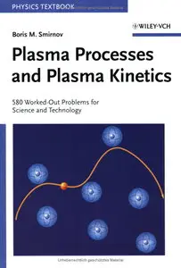 Plasma Processes and Plasma Kinetics: 580 Worked-Out Problems for Science and Technology (repost)