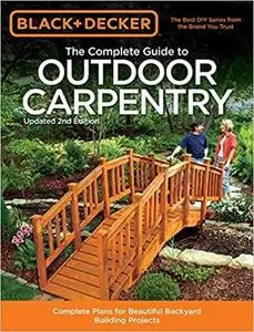 Black & Decker The Complete Guide to Outdoor Carpentry