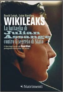 Wikileaks. La battaglia di Julian Assange contro il segreto di stato - David Leigh & Luke Harding