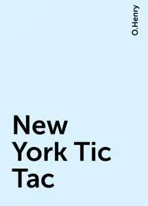 «New York Tic Tac» by O.Henry