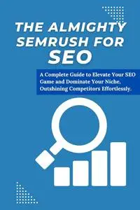 THE ALMIGHTY SEMRUSH FOR SEO