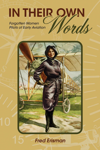 In Their Own Words : Forgotten Women Pilots of Early Aviation