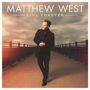 Matthew West - Live Forever (Deluxe Edition) (2015)