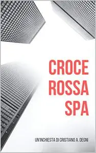 Croce Rossa Spa: come in dieci anni si è trasformata in azienda un'Idea nata tre secoli fa