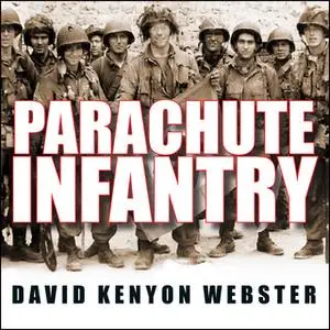 «Parachute Infantry: An American Paratrooper's Memoir of D-Day and the Fall of the Third Reich» by David Kenyon Webster